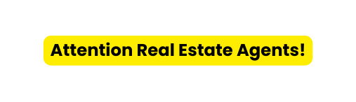 Attention Real Estate Agents